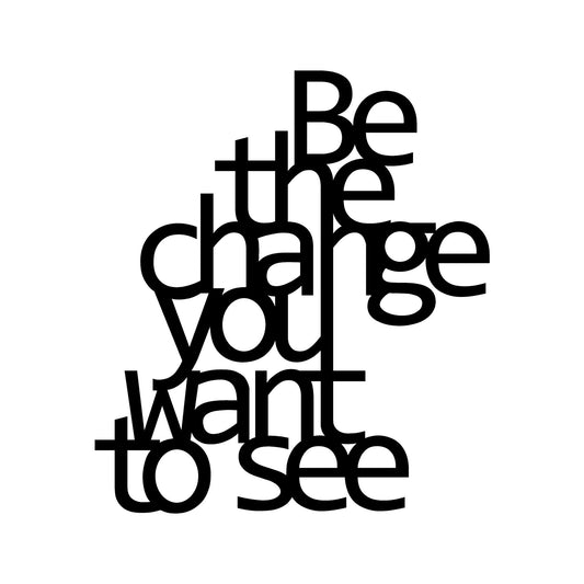 Be The Change You Want To See - Black - Decorative Metal Wall Accessory