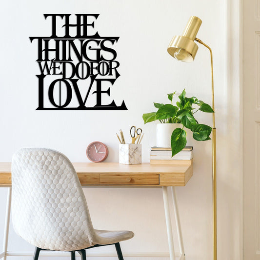 The Things We Do For Love - Decorative Metal Wall Accessory